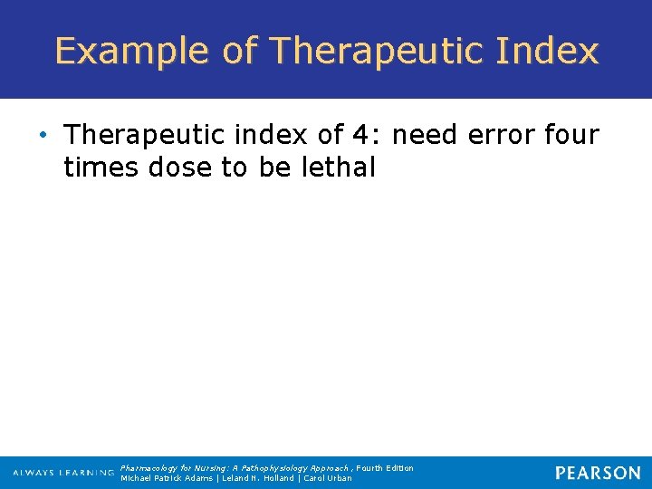 Example of Therapeutic Index • Therapeutic index of 4: need error four times dose