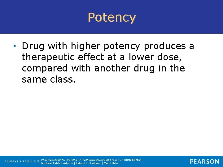 Potency • Drug with higher potency produces a therapeutic effect at a lower dose,