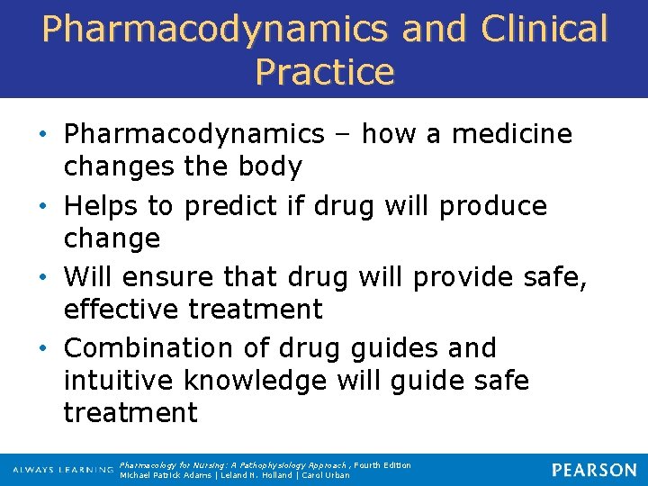 Pharmacodynamics and Clinical Practice • Pharmacodynamics – how a medicine changes the body •