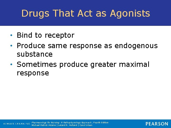 Drugs That Act as Agonists • Bind to receptor • Produce same response as