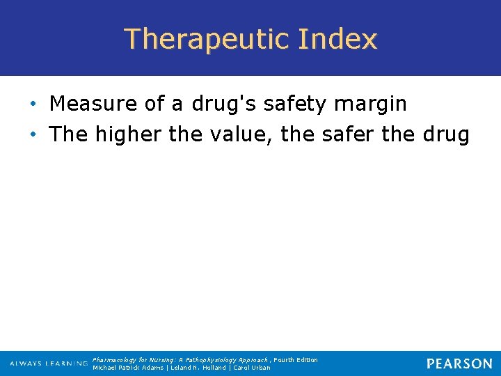 Therapeutic Index • Measure of a drug's safety margin • The higher the value,