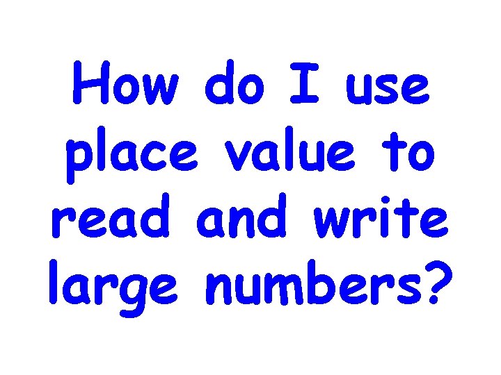 How do I use place value to read and write large numbers? 