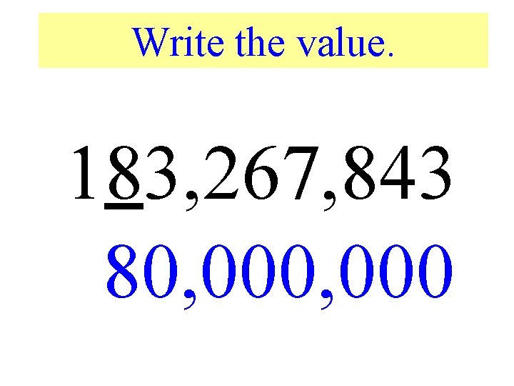 Write the value. 183, 267, 843 80, 000 