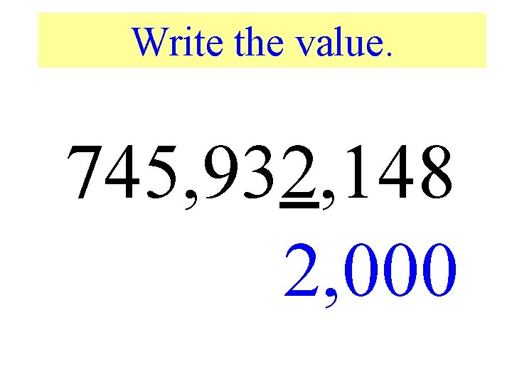 Write the value. 745, 932, 148 2, 000 