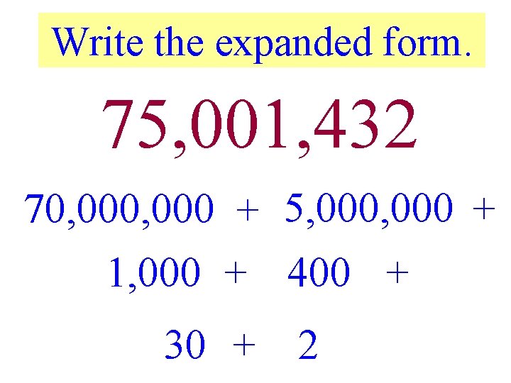 Write the expanded form. 75, 001, 432 70, 000 + 5, 000 + 1,