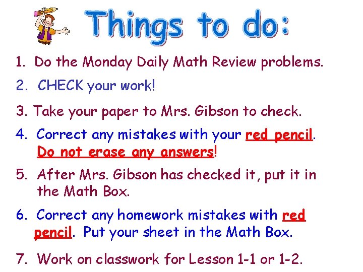 1. Do the Monday Daily Math Review problems. 2. CHECK your work! 3. Take