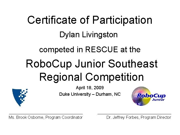 Certificate of Participation Dylan Livingston competed in RESCUE at the Robo. Cup Junior Southeast