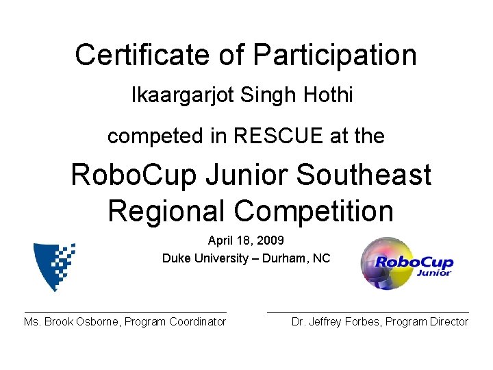 Certificate of Participation Ikaargarjot Singh Hothi competed in RESCUE at the Robo. Cup Junior