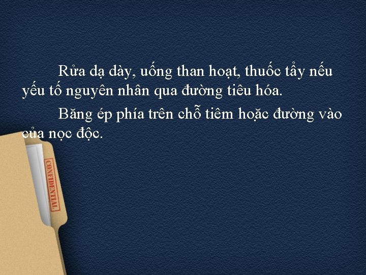 Rửa dạ dày, uống than hoạt, thuốc tẩy nếu yếu tố nguyên nhân qua