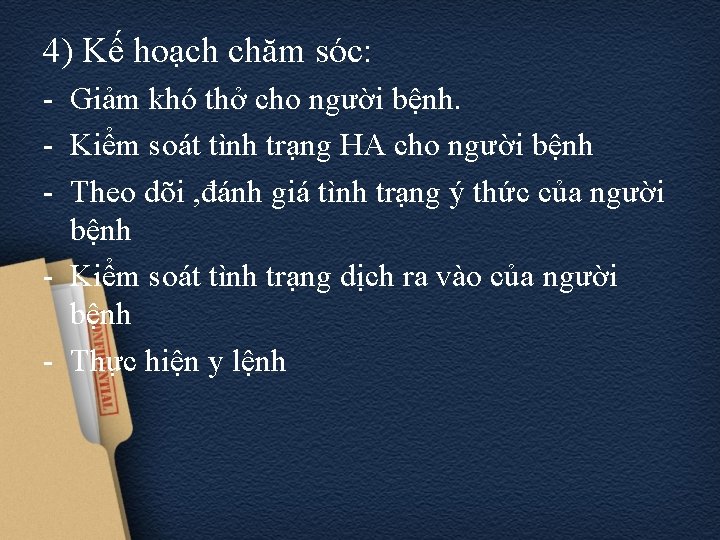 4) Kế hoạch chăm sóc: - Giảm khó thở cho người bệnh. - Kiểm