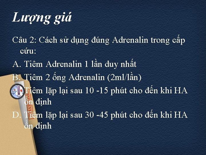 Lượng giá Câu 2: Cách sử dụng đúng Adrenalin trong cấp cứu: A. Tiêm