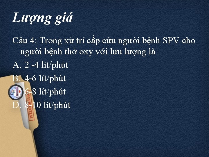 Lượng giá Câu 4: Trong xử trí cấp cứu người bệnh SPV cho người