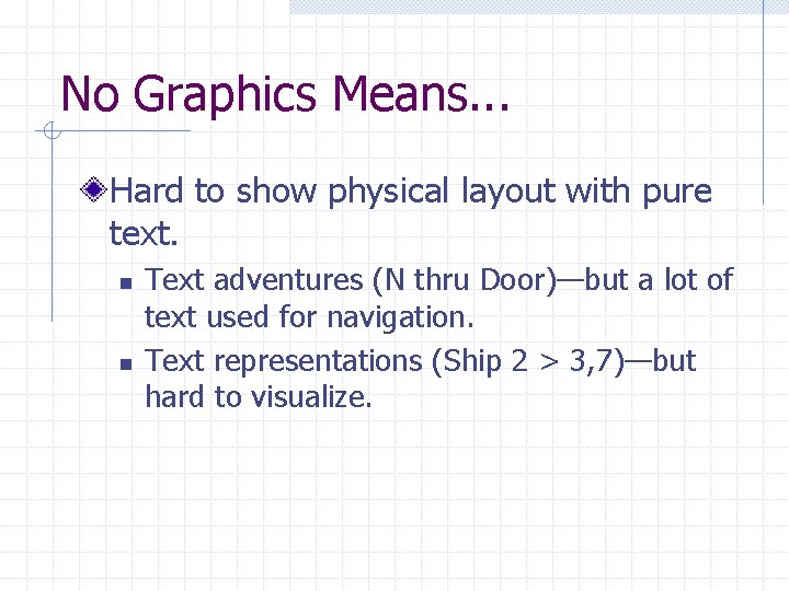 No Graphics Means. . . Hard to show physical layout with pure text. n