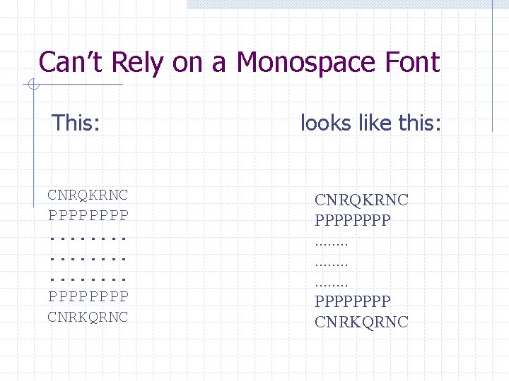 Can’t Rely on a Monospace Font This: CNRQKRNC PPPP. . . PPPP CNRKQRNC looks