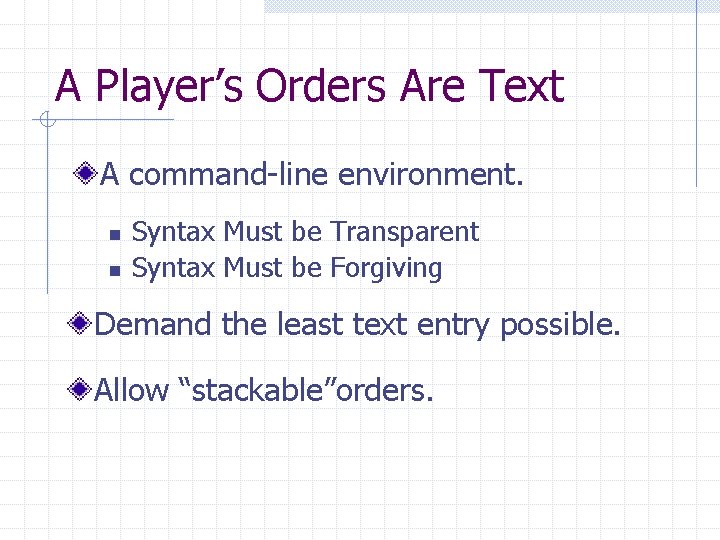 A Player’s Orders Are Text A command-line environment. n n Syntax Must be Transparent