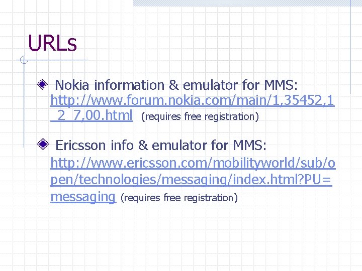 URLs Nokia information & emulator for MMS: http: //www. forum. nokia. com/main/1, 35452, 1