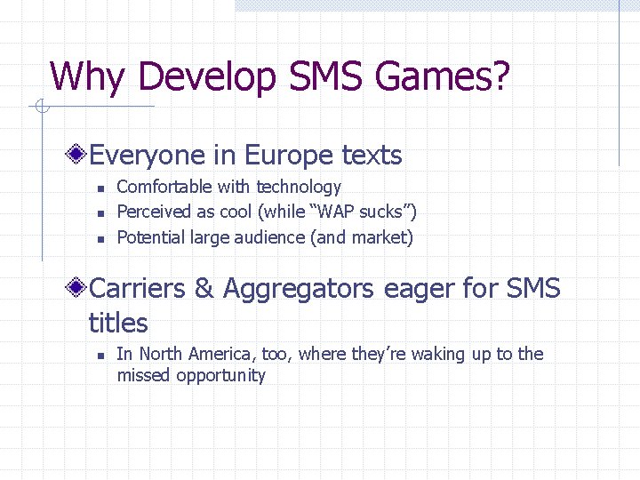 Why Develop SMS Games? Everyone in Europe texts n n n Comfortable with technology