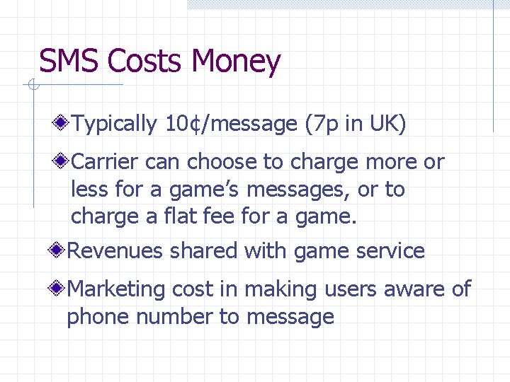 SMS Costs Money Typically 10¢/message (7 p in UK) Carrier can choose to charge