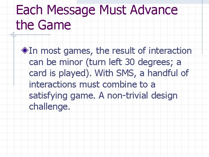 Each Message Must Advance the Game In most games, the result of interaction can