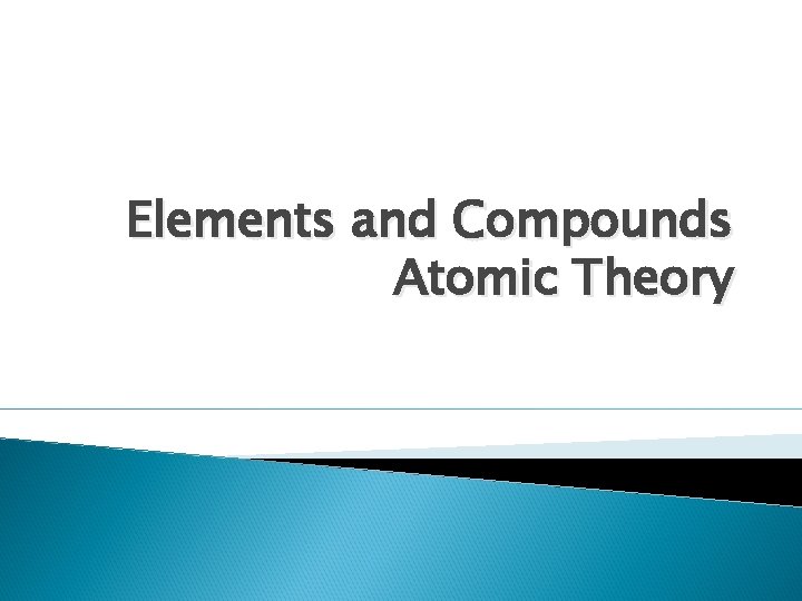 Elements and Compounds Atomic Theory 