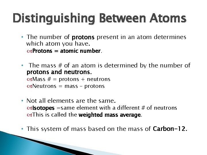 Distinguishing Between Atoms • The number of protons present in an atom determines which