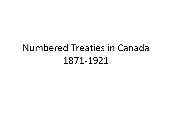 Numbered Treaties in Canada 1871 -1921 