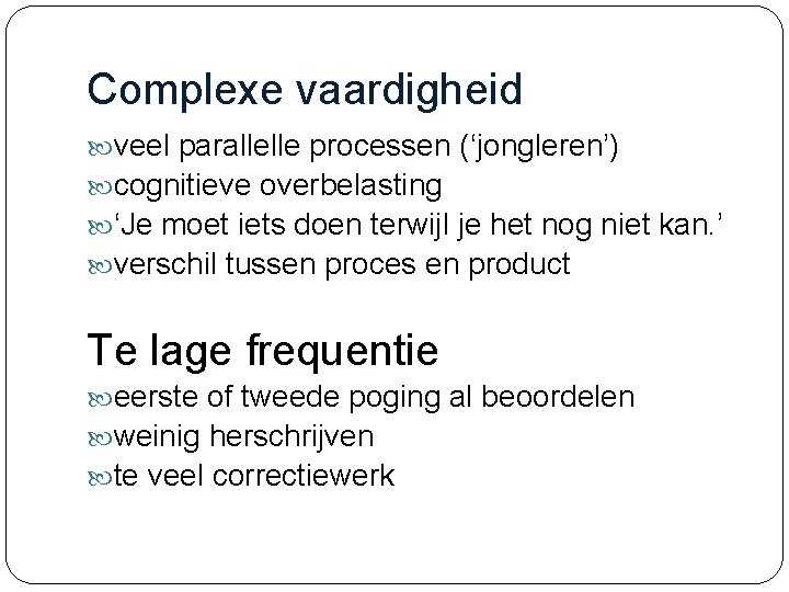 Complexe vaardigheid veel parallelle processen (‘jongleren’) cognitieve overbelasting ‘Je moet iets doen terwijl je Complexe vaardigheid veel parallelle processen (‘jongleren’) cognitieve overbelasting ‘Je moet iets doen terwijl je