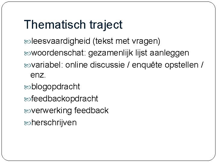 Thematisch traject leesvaardigheid (tekst met vragen) woordenschat: gezamenlijk lijst aanleggen variabel: online discussie /