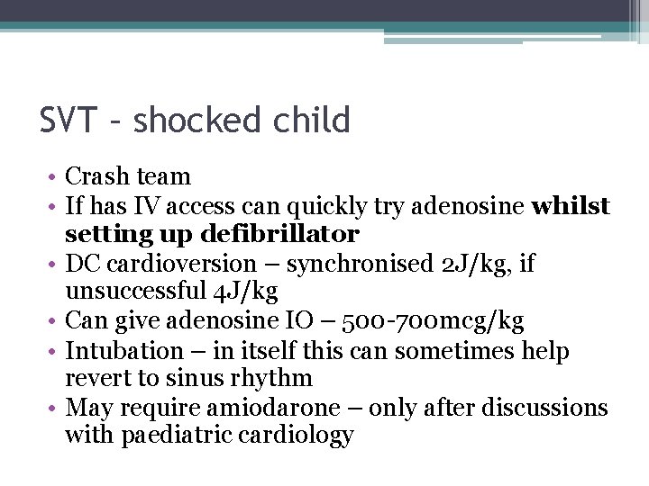 SVT – shocked child • Crash team • If has IV access can quickly