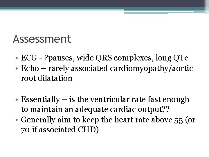 Assessment • ECG - ? pauses, wide QRS complexes, long QTc • Echo –