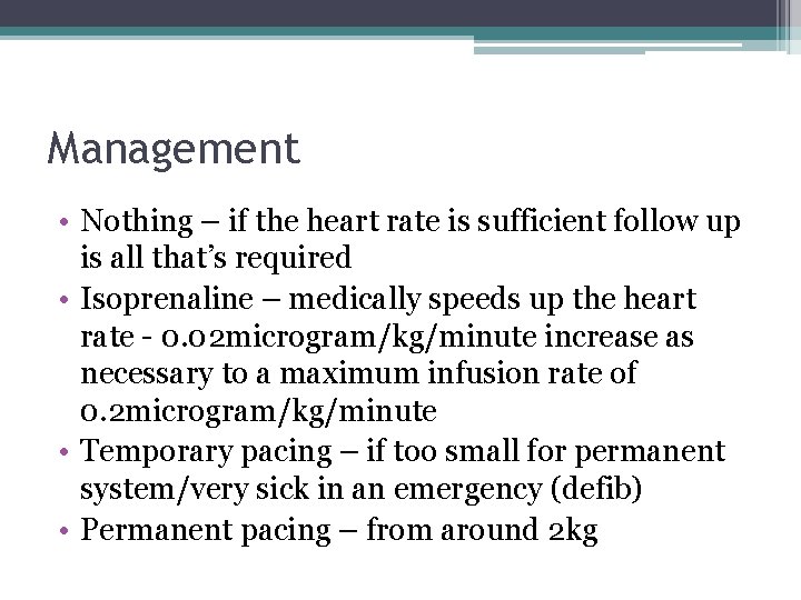 Management • Nothing – if the heart rate is sufficient follow up is all