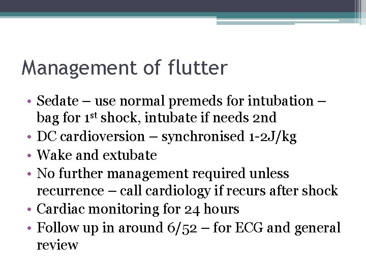 Management of flutter • Sedate – use normal premeds for intubation – bag for