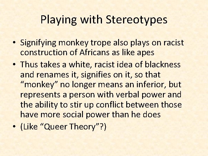 Playing with Stereotypes • Signifying monkey trope also plays on racist construction of Africans