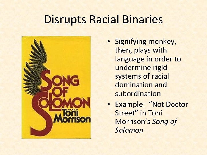 Disrupts Racial Binaries • Signifying monkey, then, plays with language in order to undermine