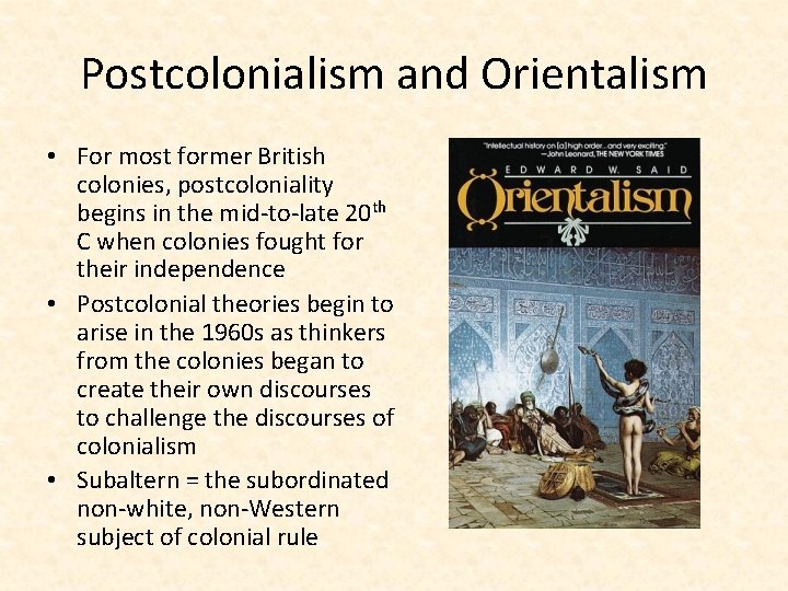 Postcolonialism and Orientalism • For most former British colonies, postcoloniality begins in the mid-to-late