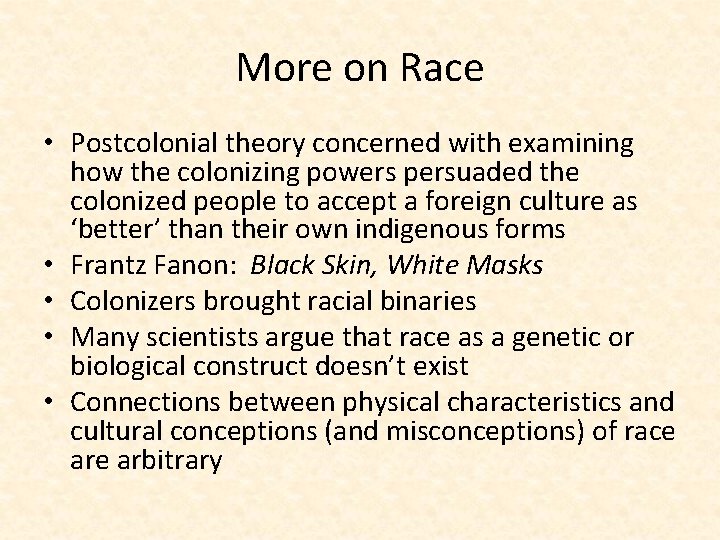 More on Race • Postcolonial theory concerned with examining how the colonizing powers persuaded