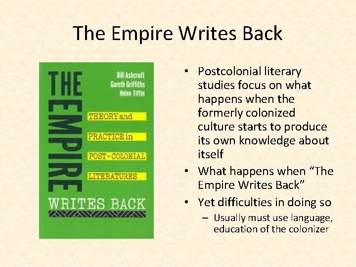 The Empire Writes Back • Postcolonial literary studies focus on what happens when the