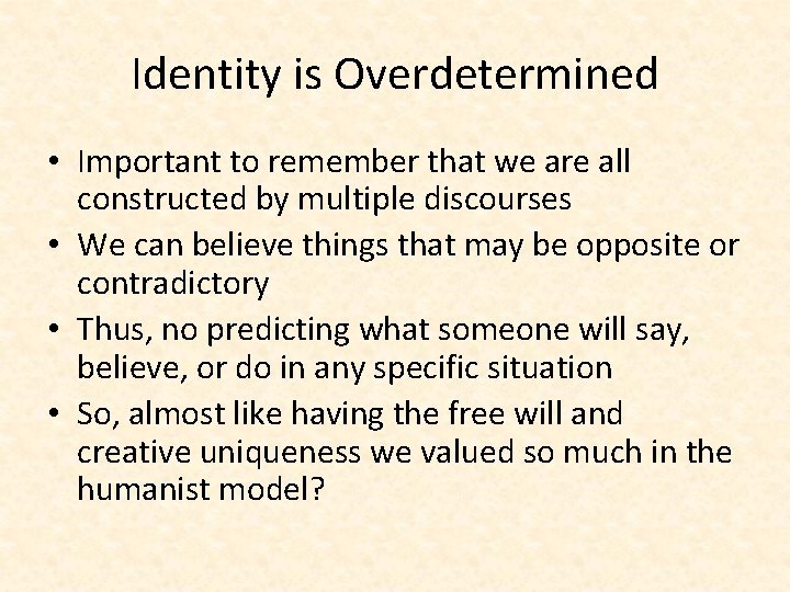 Identity is Overdetermined • Important to remember that we are all constructed by multiple