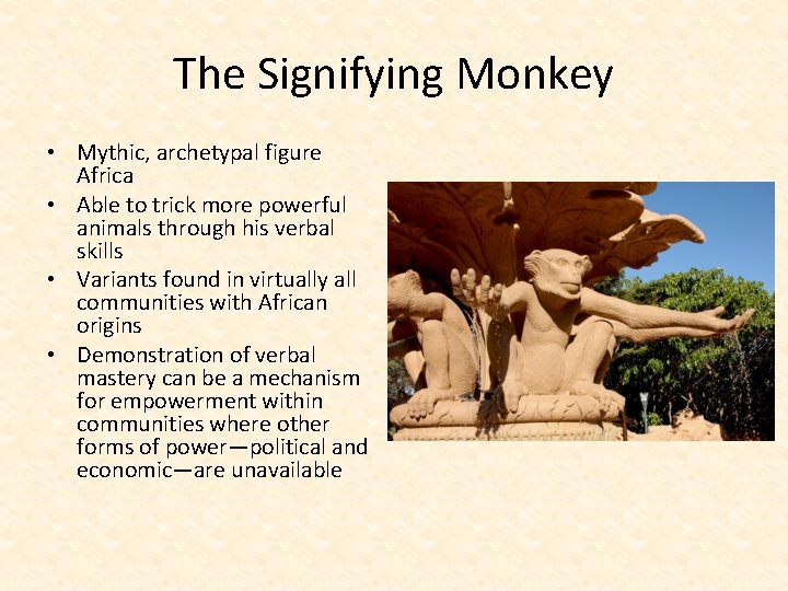 The Signifying Monkey • Mythic, archetypal figure Africa • Able to trick more powerful