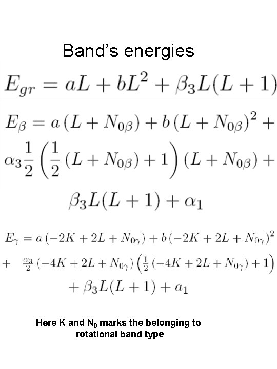 Band’s energies Here K and N 0 marks the belonging to rotational band type