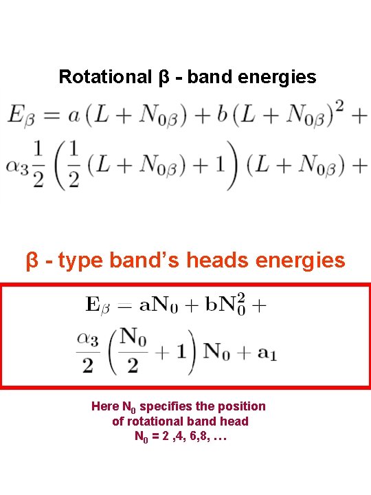 Rotational β - band energies β - type band’s heads energies Here N 0