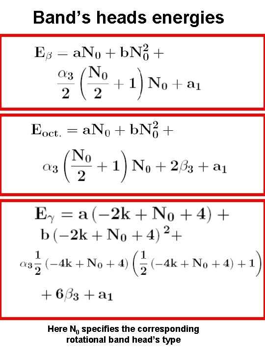 Band’s heads energies Here N 0 specifies the corresponding rotational band head’s type 