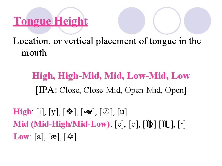 Tongue Height Location, or vertical placement of tongue in the mouth High, High-Mid, Low-Mid,