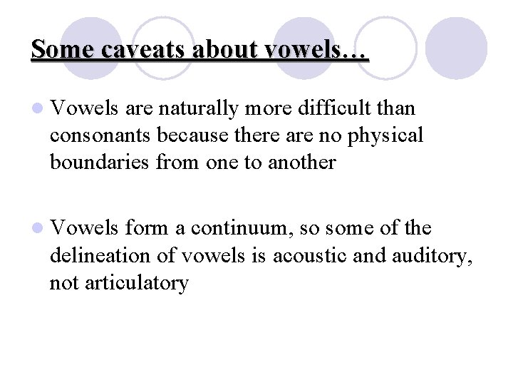 Some caveats about vowels… l Vowels are naturally more difficult than consonants because there