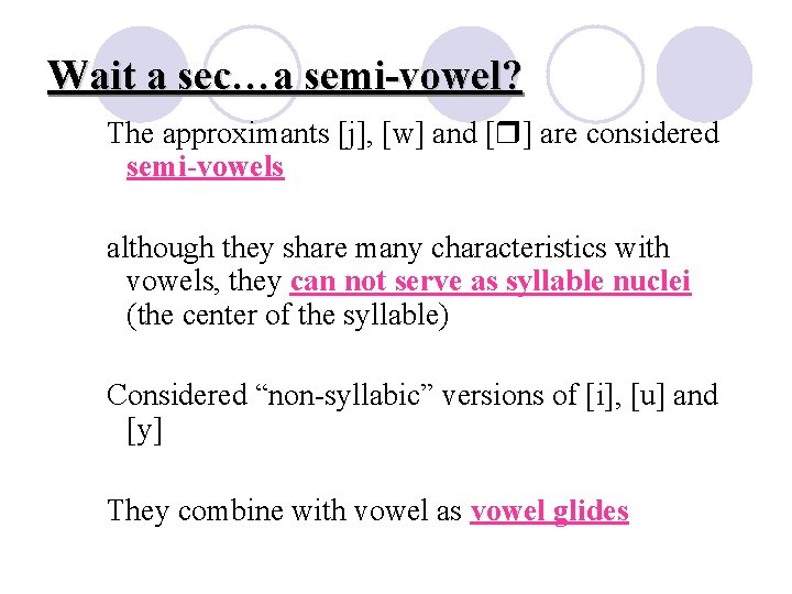 Wait a sec…a semi-vowel? The approximants [j], [w] and [ ] are considered semi-vowels