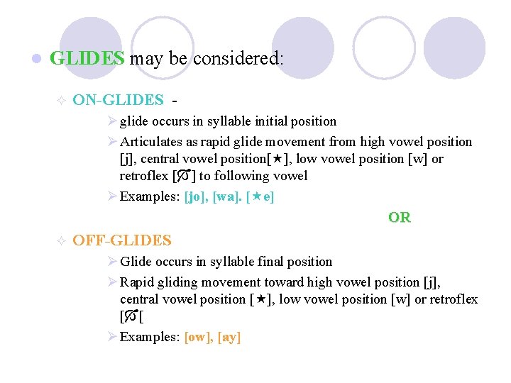 l GLIDES may be considered: ² ON-GLIDES Ø glide occurs in syllable initial position