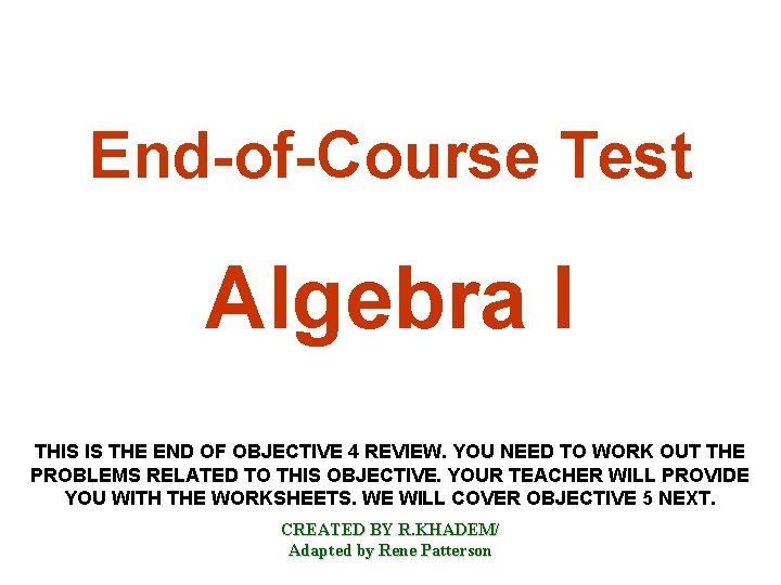 End-of-Course Test Algebra I THIS IS THE END OF OBJECTIVE 4 REVIEW. YOU NEED