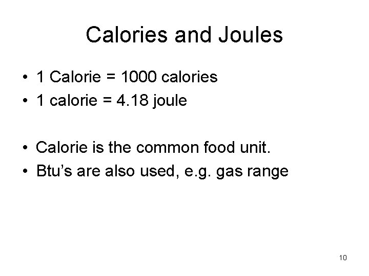 Calories and Joules • 1 Calorie = 1000 calories • 1 calorie = 4.