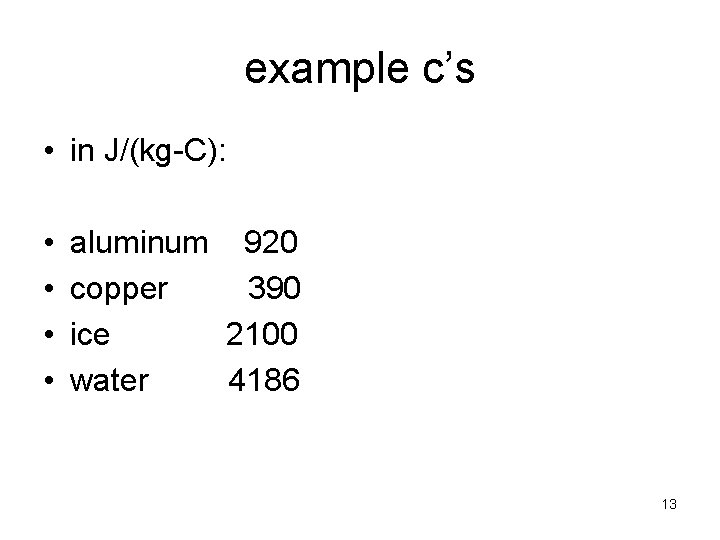 example c’s • in J/(kg-C): • • aluminum 920 copper 390 ice 2100 water