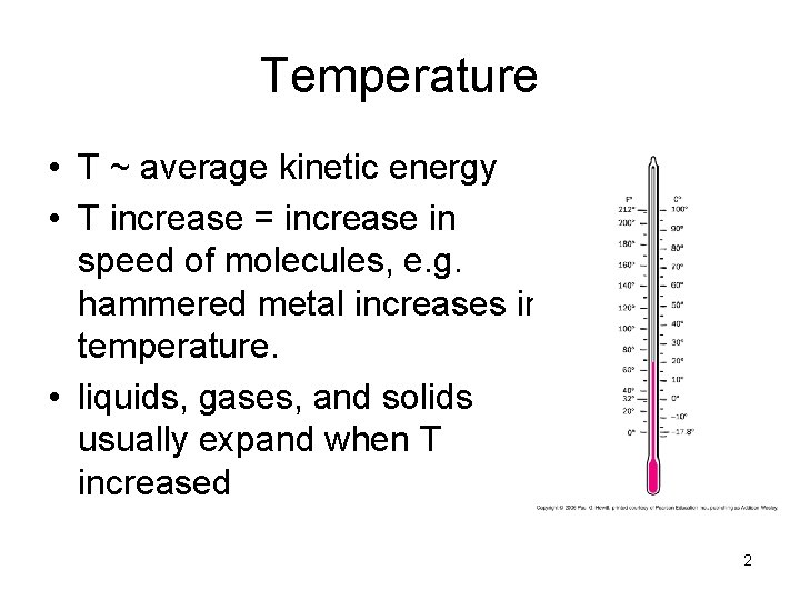 Temperature • T ~ average kinetic energy • T increase = increase in speed